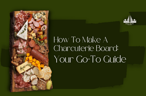 How To Make A Charcuterie Board: Your Go-To Guide