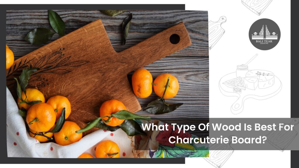 What Type Of Wood Is Best For A Charcuterie Board?